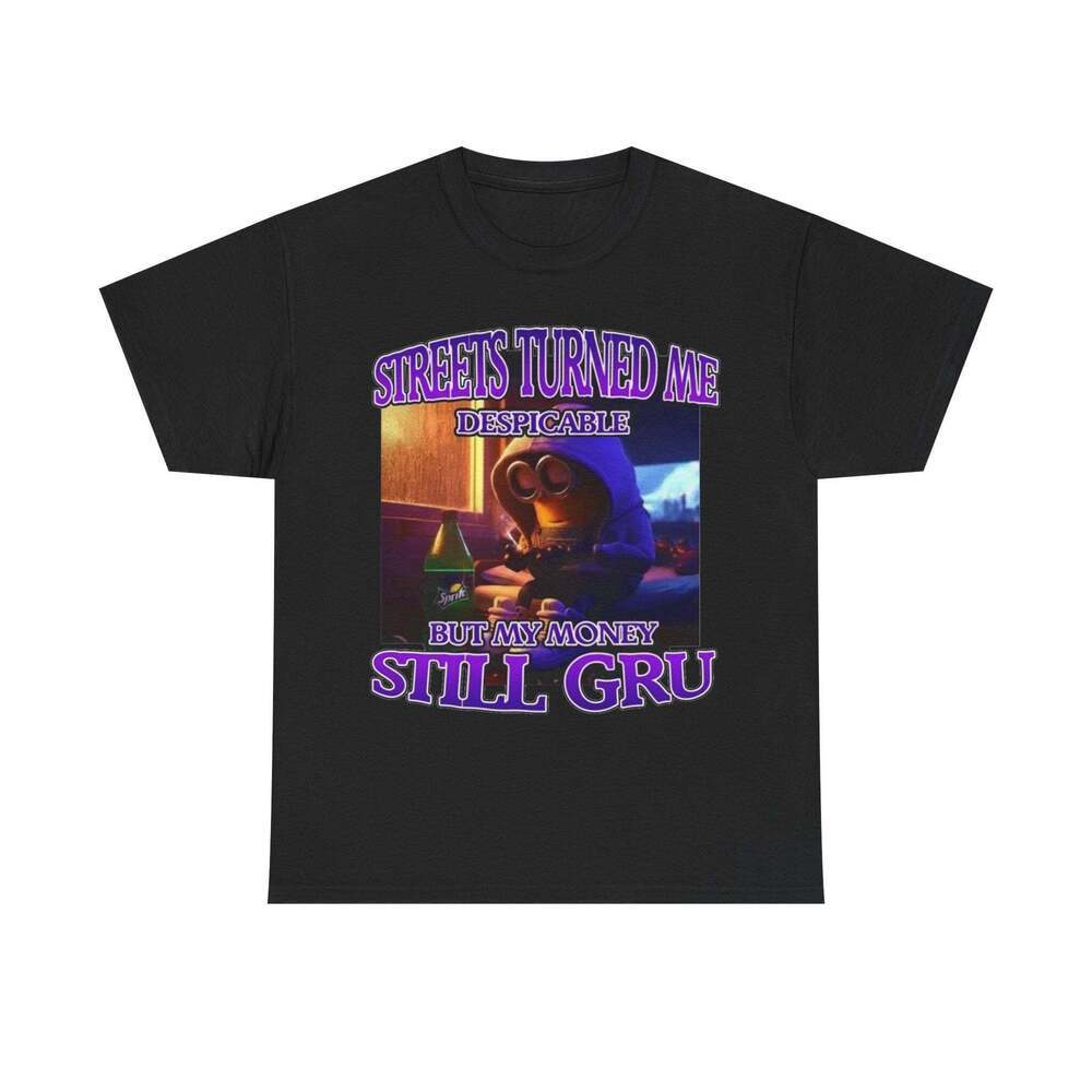 Streets Turned Me Despicable But My Money Still Gru Funny Graphic Meme T-shirt